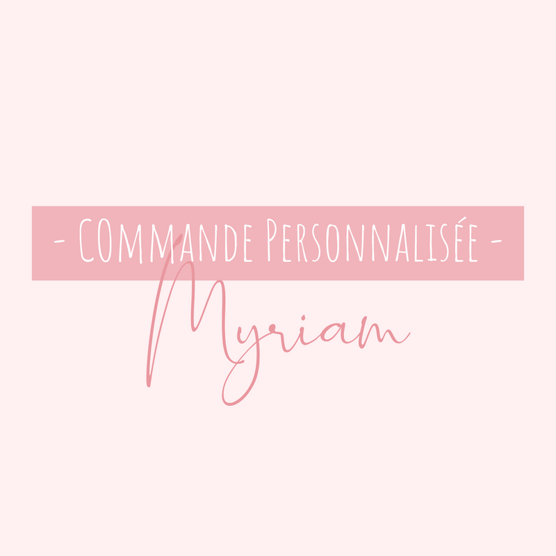 Commande personnalisée pour Myriam