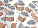 Vinyl sticker "But First Coffee" - Coffee cup - Water resistant & Weatherproof - For your laptop, phone, water bottles, journal - 6,5x4cm